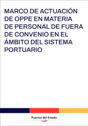 Marco de Actuación de OPPE en materia de Personal de Fuera de Convenio en el ámbito del Sistema Portuario Marco de Actuación de OPPE en materia de Personal de Fuera de Convenio en el ámbito del Sistema Portuario