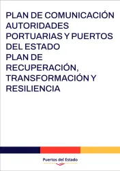 PLAN DE COMUNICACIÓN AUTORIDADES PORTUARIAS Y PUERTOS DEL ESTADO PLAN DE RECUPERACIÓN, TRANSFORMACIÓN Y RESILIENCIA PLAN DE COMUNICACIÓN AUTORIDADES PORTUARIAS Y PUERTOS DEL ESTADO PLAN DE RECUPERACIÓN, TRANSFORMACIÓN Y RESILIENCIA