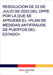 RESOLUCIÓN DE 22 DE JULIO DE 2022 DEL OPPE POR LA QUE SE APRUEBA EL «PLAN DE MEDIDAS ANTIFRAUDE DE PUERTOS DEL ESTADO» RESOLUCIÓN DE 22 DE JULIO DE 2022 DEL OPPE POR LA QUE SE APRUEBA EL «PLAN DE MEDIDAS ANTIFRAUDE DE PUERTOS DEL ESTADO»